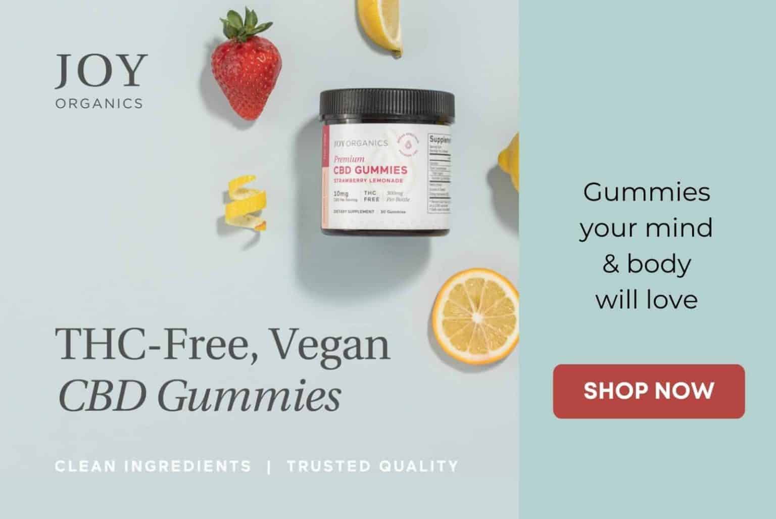 Click here to shop Joy Organics CBD Gummies that your mind & body will love!