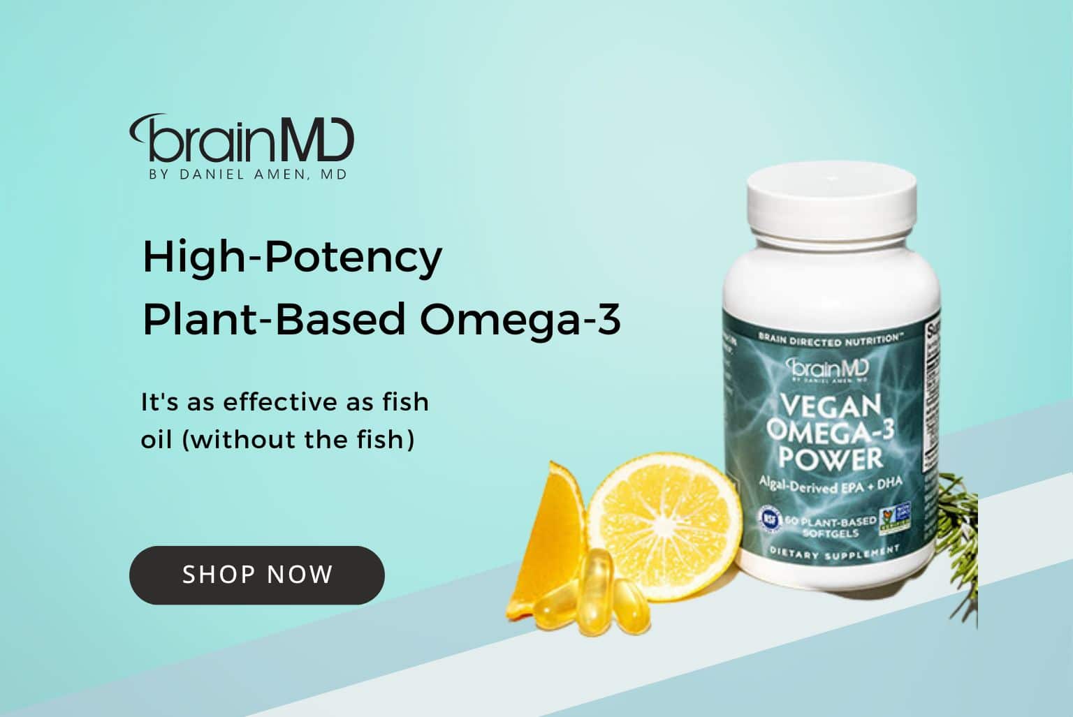 Click here to get the most concentrated vegan source of omega-3 fatty acids available to power your mood, focus, cognition, & heart. Derived from fresh, ultra-pure, sustainable marine algae.