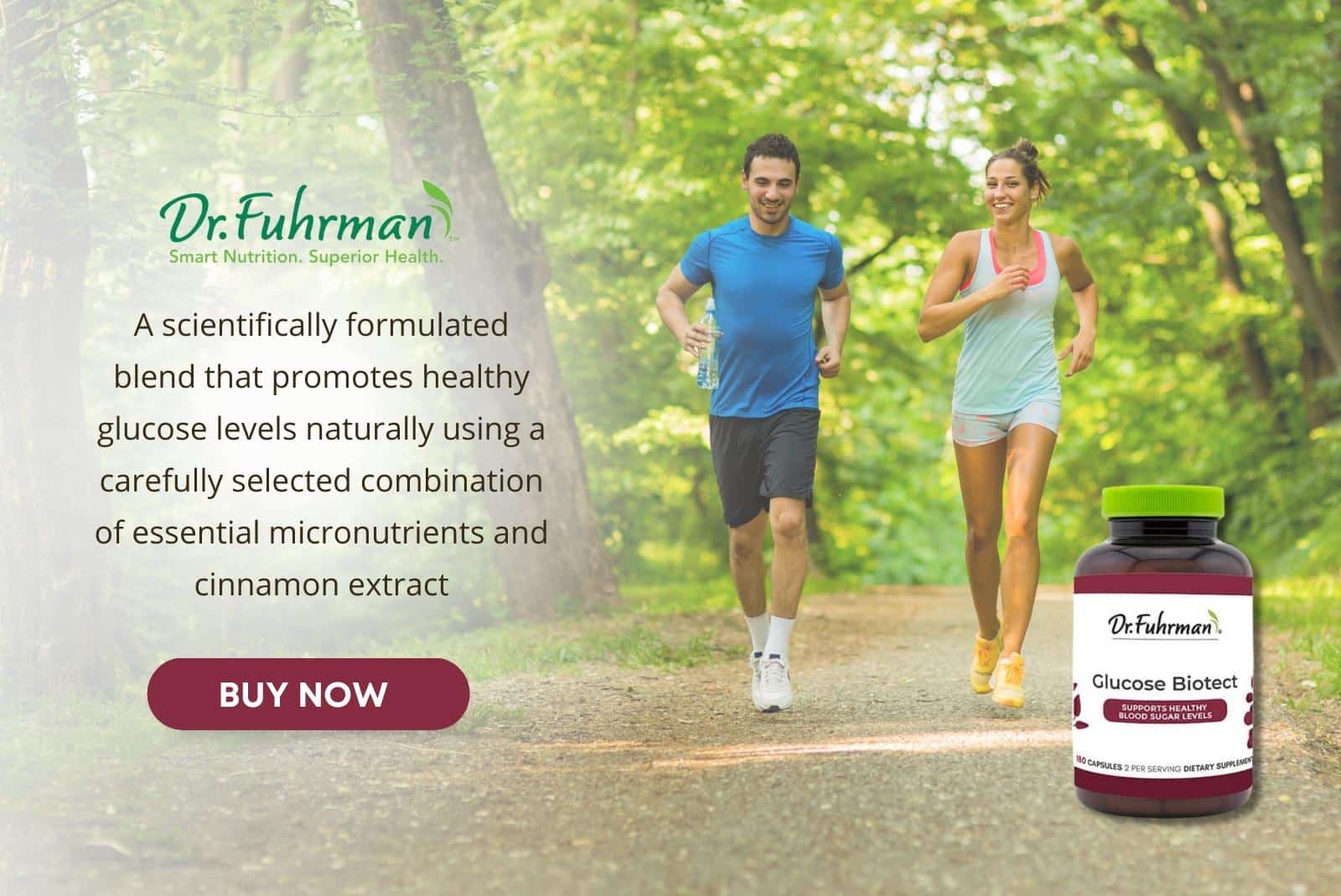 Click here to get Dr. Fuhrman's Glucose Biotect supplement