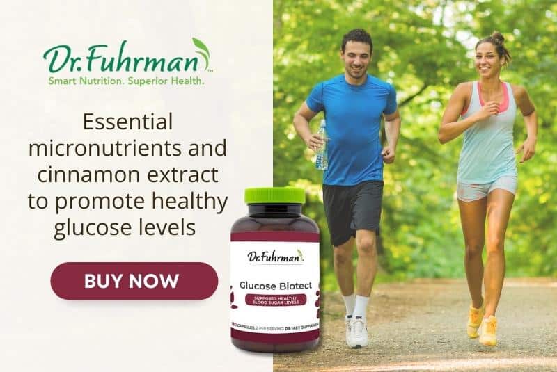 Click here to get Dr. Fuhrman's Glucose Biotect supplement