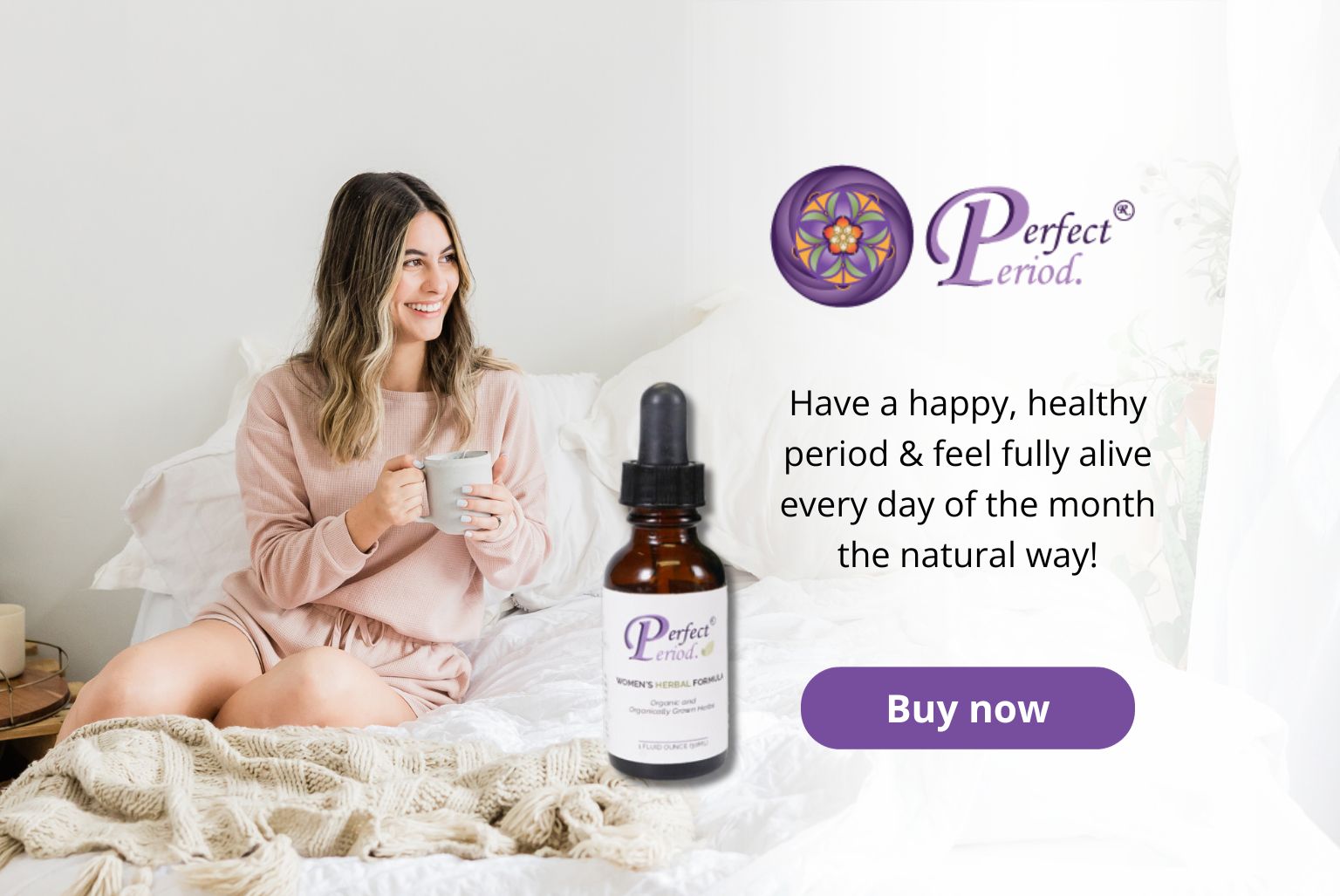 Click here to find out how you can get Perfect Period. to support happy, healthy cycles.